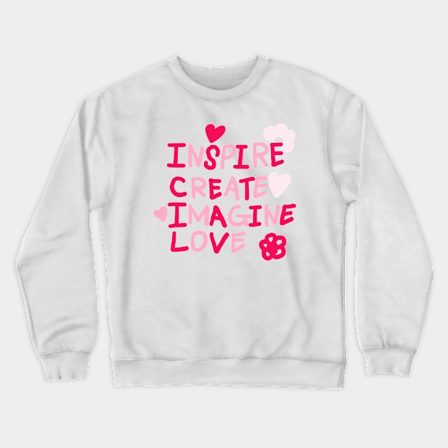 INSPIRE, CREATE, IMAGINE, LOVE Crewneck Sweatshirt by zzzozzo